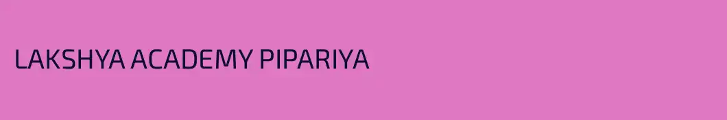 LAKSHYA ACADEMY PIPARIYA